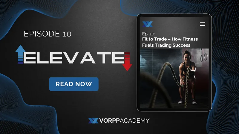 Episode 10: Fit to Trade – How Fitness Fuels Trading Success | Elevate