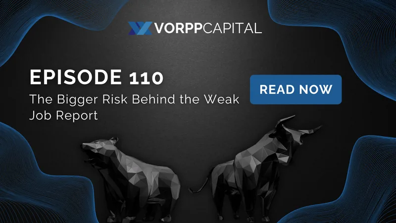 Episode 110: The Bigger Risk Behind the Weak Job Report