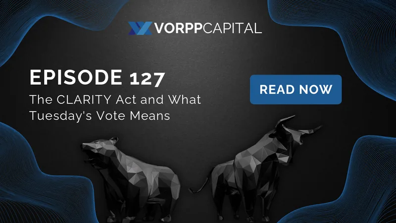 Episode 127: The CLARITY Act and What Tuesday's Vote Means