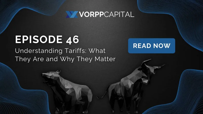 Episode 46: Understanding Tariffs: What They Are and Why They Matter