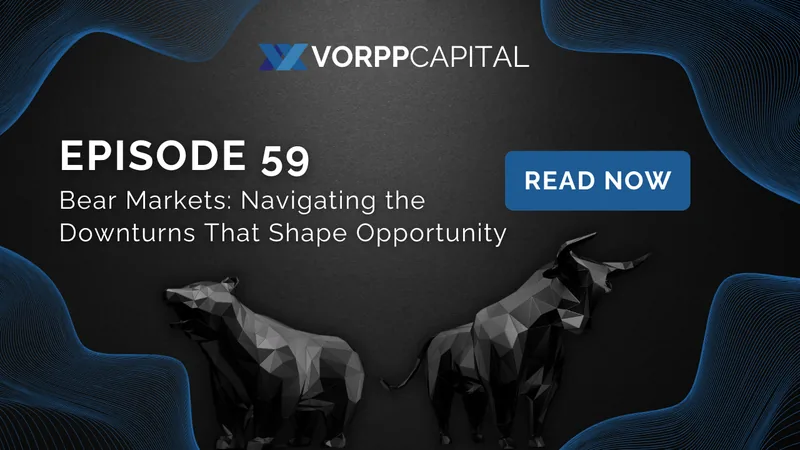 Episode 59: Bear Markets: Navigating the Downturns That Shape Opportunity