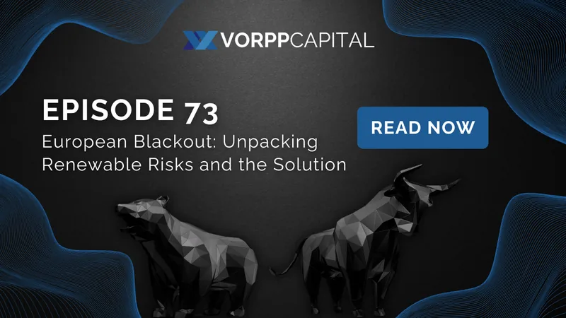 Episode 73: European Blackout: Unpacking Renewable Risks and the Solution
